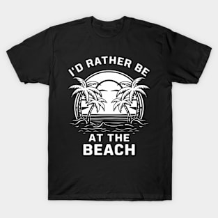 I'd rather be at the beach T-Shirt